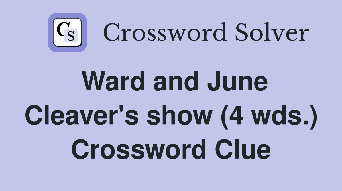 Ward and June Cleaver's show (4 wds.) Crossword Clue Answers